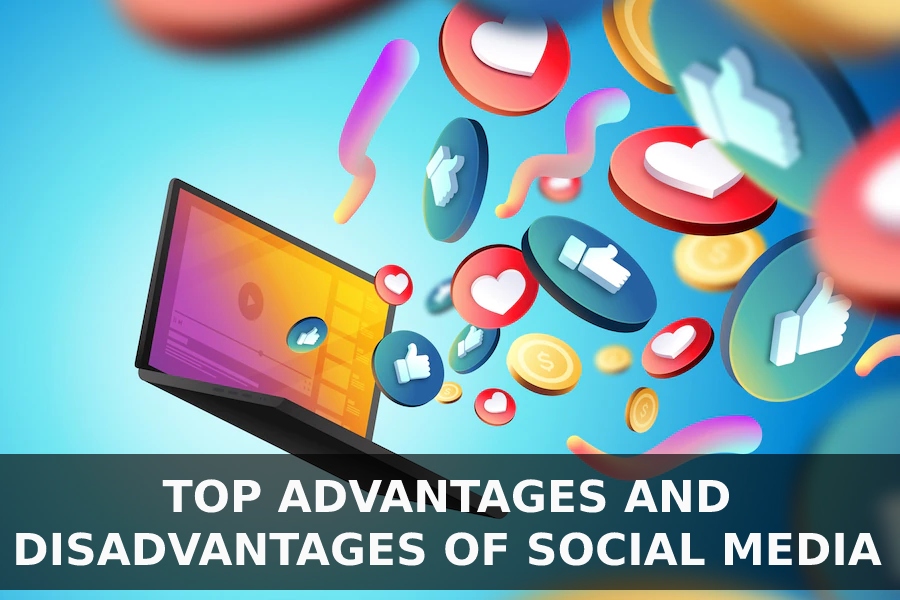 Top Advantages And Disadvantages Of Social Media In 2023
