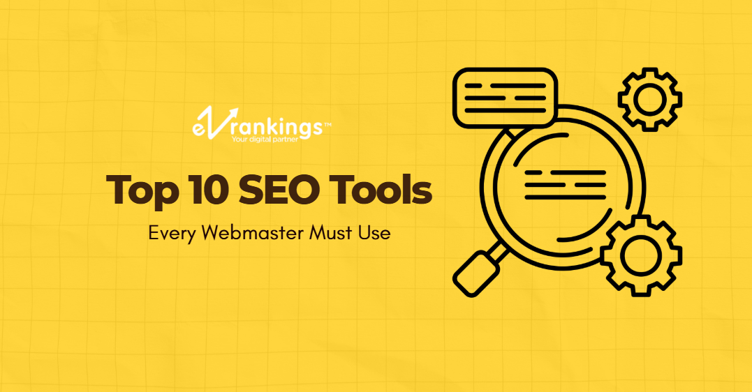 Top 10 SEO Tools that Every Webmaster Must Use
